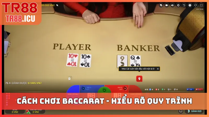Cách chơi Baccarat hiệu quả - Hiểu rõ quy trình